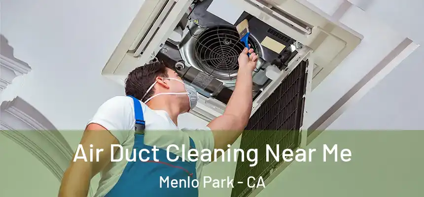  Air Duct Cleaning Near Me Menlo Park - CA