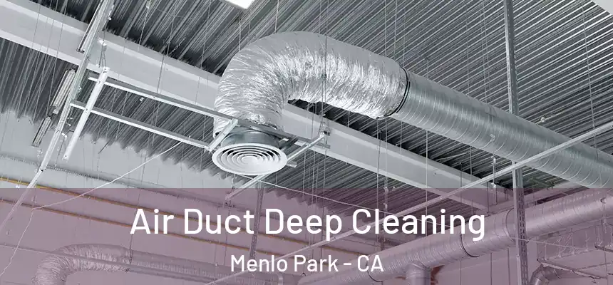  Air Duct Deep Cleaning Menlo Park - CA