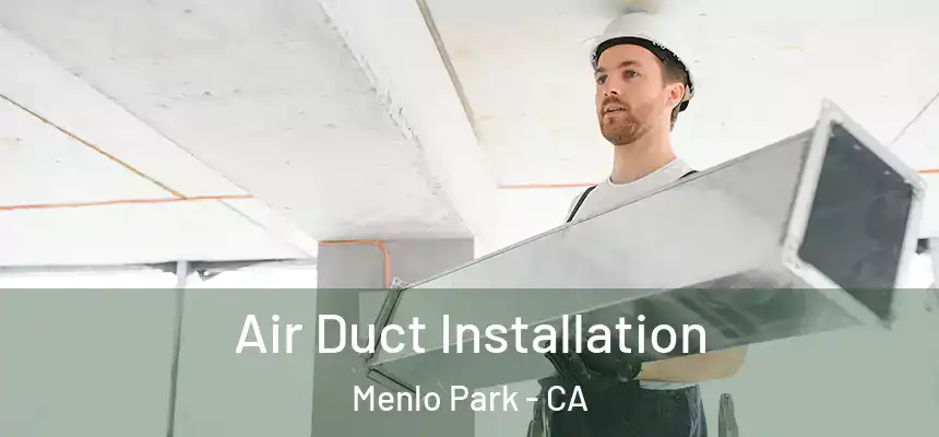 Air Duct Installation Menlo Park - CA