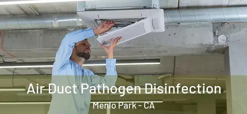  Air Duct Pathogen Disinfection Menlo Park - CA