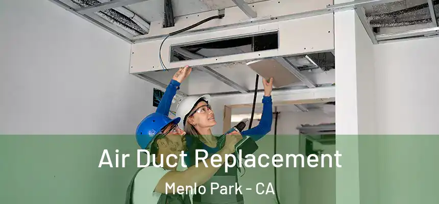 Air Duct Replacement Menlo Park - CA