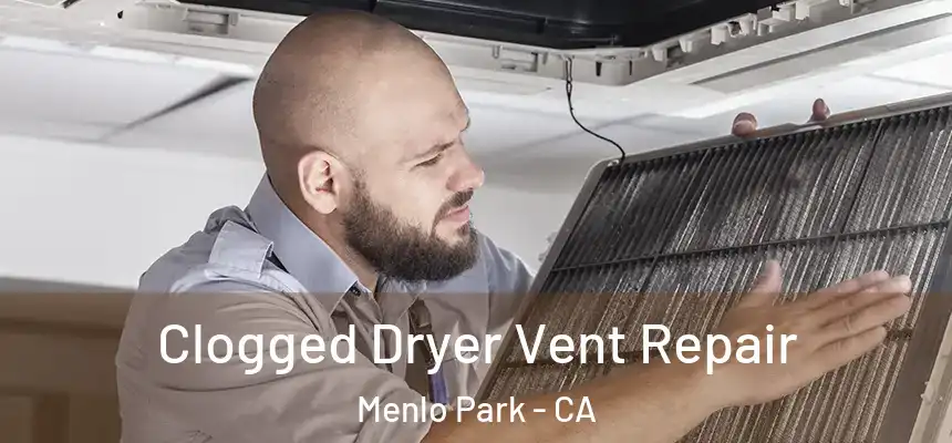  Clogged Dryer Vent Repair Menlo Park - CA