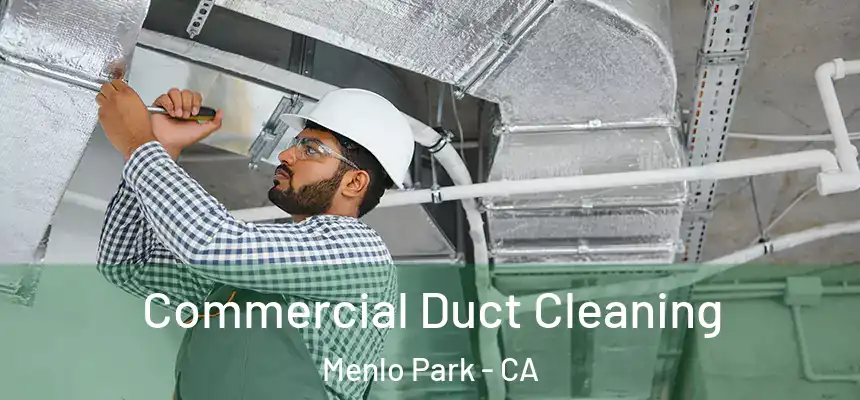 Commercial Duct Cleaning Menlo Park - CA