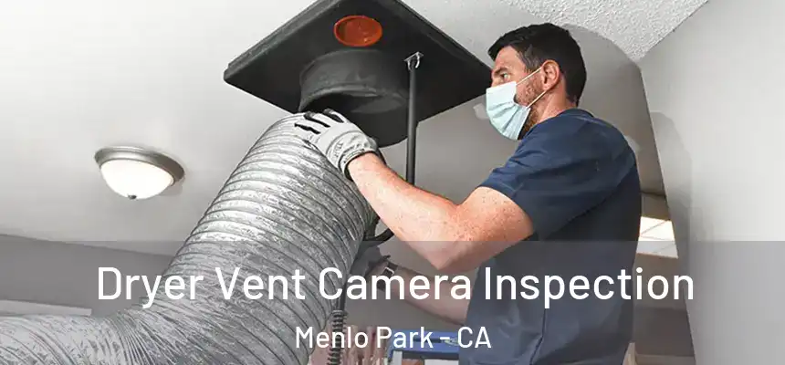 Dryer Vent Camera Inspection Menlo Park - CA