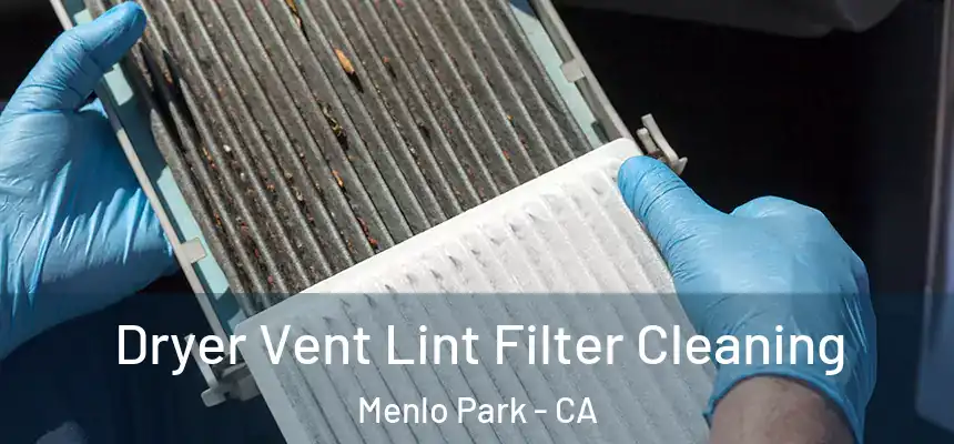  Dryer Vent Lint Filter Cleaning Menlo Park - CA