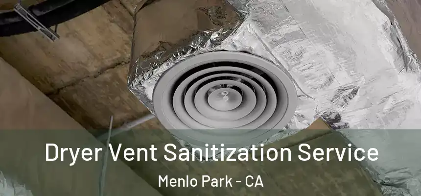  Dryer Vent Sanitization Service Menlo Park - CA