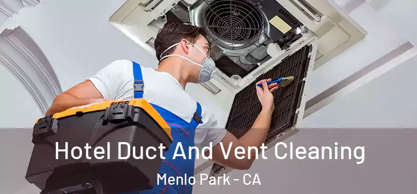  Hotel Duct And Vent Cleaning Menlo Park - CA
