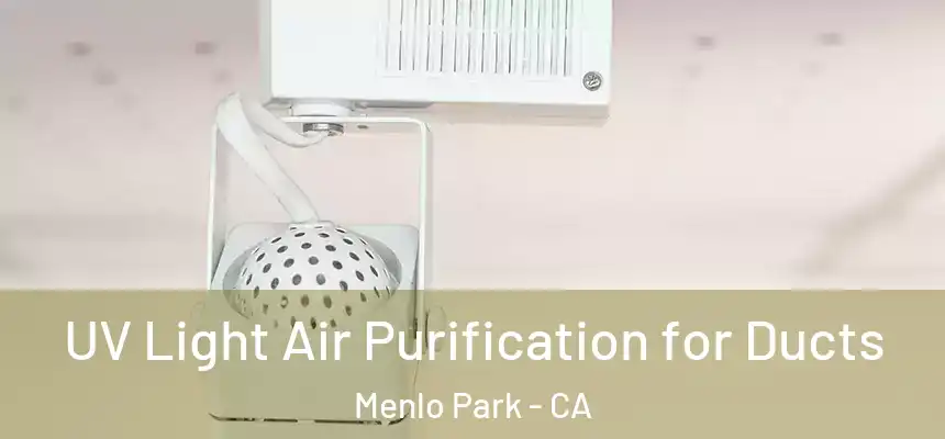  UV Light Air Purification for Ducts Menlo Park - CA