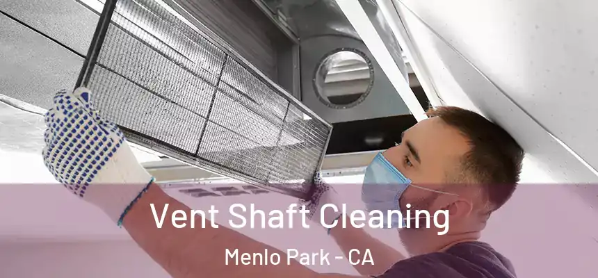  Vent Shaft Cleaning Menlo Park - CA